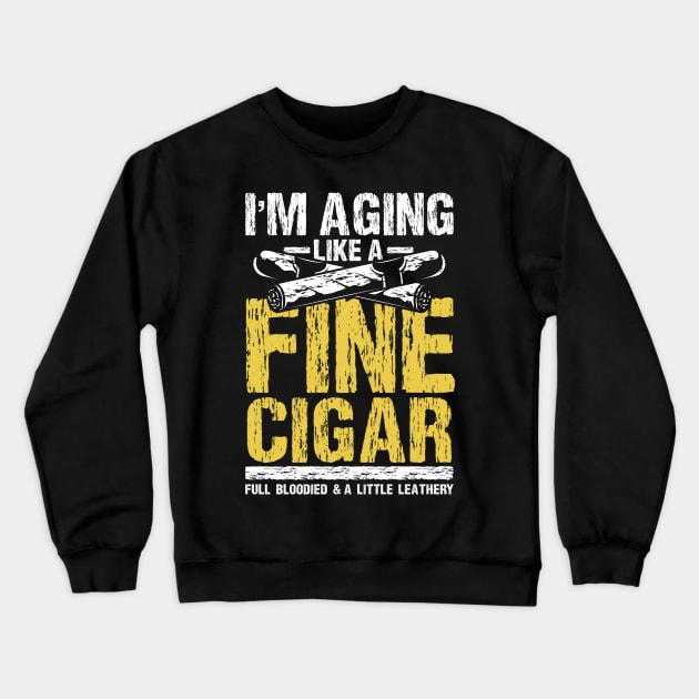 I'm aging Like a Fine Cigar Crewneck Sweatshirt by maxcode